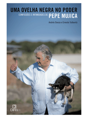 Uma Ovelha Negra no Poder: Confissões e Intimidades de Pepe Mujica