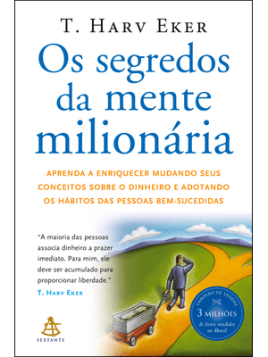 Os Segredos da Mente Milionária: Aprenda a Enriquecer Mudando Seus Conceitos sobre o Dinheiro e Adot