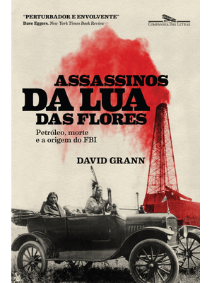 Assassinos da Lua das Flores: Petróleo, Morte e a Origem do Fbi