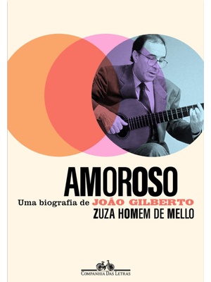 Amoroso: Uma Biografia de João Gilberto