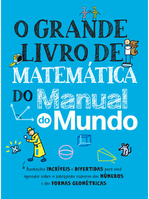 O Grande Livro de Matemática do Manual do Mundo: Anotações Incríveis e Divertidas para Você Aprender