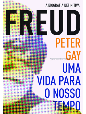 Freud: Uma Vida para o Nosso Tempo