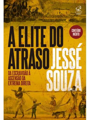 A Elite do Atraso: da Escravidão À Ascensão da Extrema Direita