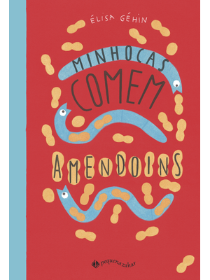 Minhocas Comem Amendoins (Nova Edição)