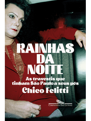 Rainhas da Noite: as Travestis Que Tinham São Paulo a Seus Pés