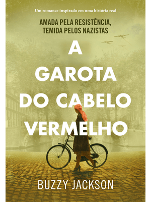 A Garota do Cabelo Vermelho: Amada pela Resistência, Temida pelos Nazistas