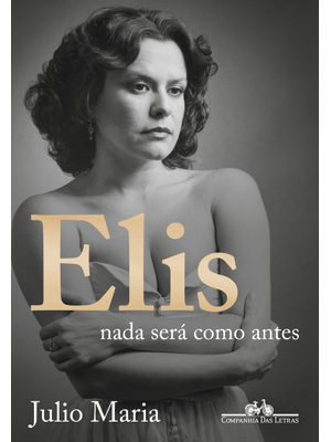 Elis: Nada Será Como Antes (Edição Revista, Atualizada e Ampliada)