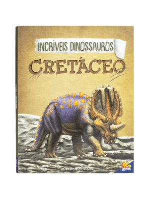 Incríveis Dinossauros: Cretáceo