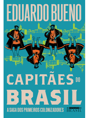 Capitães do Brasil (Coleção Brasilis - Livro 3): a Saga dos Primeiros Colonizadores