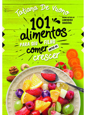 101 Alimentos para o Seu Filho Comer Antes de Crescer