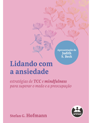 Lidando com a Ansiedade: Estratégias de Tcc e Mindfulness para Superar o Medo e a Preocupação