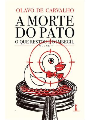 A Morte do Pato - o Que Restou do Imbecil - Vol. V