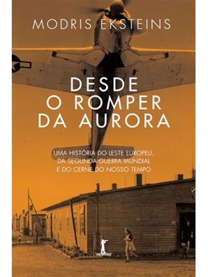 Desde o Romper da Aurora - Uma História do Leste Europeu, da Segunda Guerra Mundial e do Cerne do no