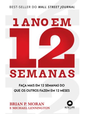 1 Ano em 12 Semanas: Faça Mais em 12 Semanas do Que os Outros Fazem em 12 Meses
