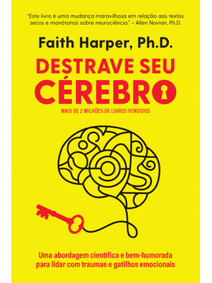 Destrave Seu Cérebro: Uma Abordagem Científica e Bem-Humorada para Lidar com Traumas e Gatilhos Emoc