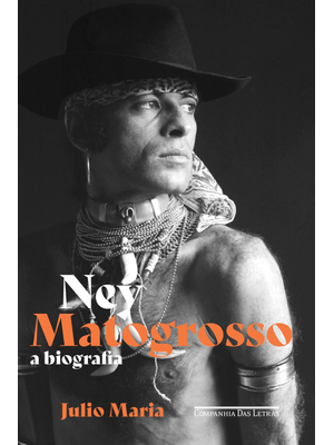 Ney Matogrosso: a Biografia