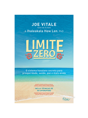 Limite Zero: o Sistema Havaiano Secreto para Prosperidade, Saúde, Paz, e Mais Ainda