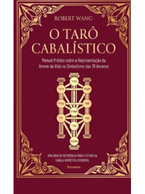 O Tarô Cabalístico: Manual Prático sobre a Representação da Árvore da Vida no Simbolismo dos 78 Arca