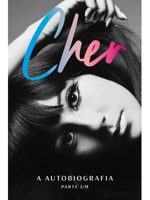 Cher: a Autobiografia (Parte Um)