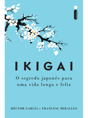 Ikigai - Nova Edição: o Segredo Japonês para Uma Vida Longa e Feliz