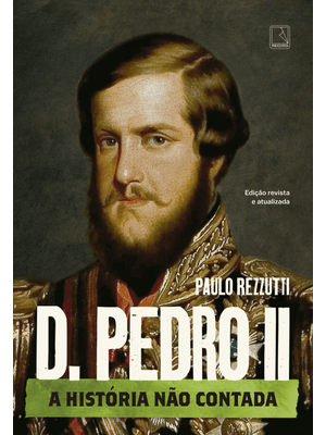 D. Pedro Ii: a História Não Contada