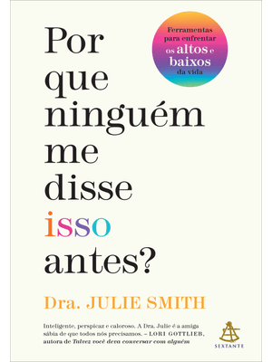 Por Que Ninguém Me Disse Isso Antes?: Ferramentas para Enfrentar os Altos e Baixos da Vida