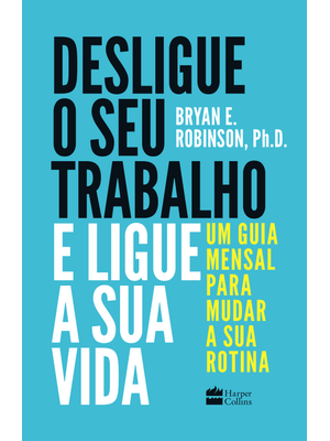Desligue o Seu Trabalho e Ligue a Sua Vida: Um Guia Mensal para Mudar a Sua Rotina