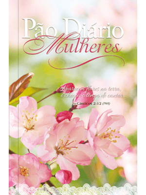 Pão Diário Mulheres - Flores na Terra: 365 Meditações para Milheres