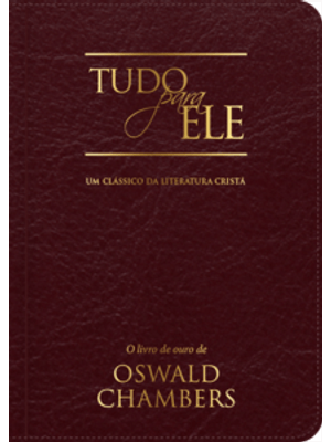 Tudo para Ele - - Um Clássico da Literatura Cristã: Um Clássico da Literatura Cristã - 365 Reflexões