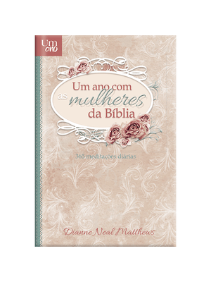 Um Ano com as Mulheres da Bíblia - Luxo: 365 Devocionais para Mulheres