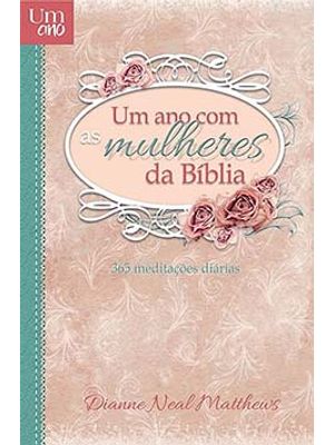 Um Ano com as Mulheres da Bíblia: 365 Meditações Diárias