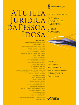 A Tutela Jurídica da Pessoa Idosa - 2ª Ed - 2023: Melhor Interesse, Autonomia e Vulnerabilidade e Re