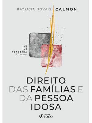 Direito das Famílias e da Pessoa Idosa - 3ª Ed - 2025