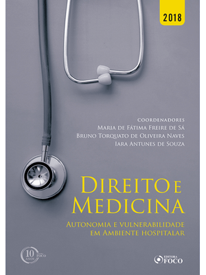 Direito e Medicina: Autonomia e Vulnerabilidade em Ambiente Hospitalar - 1ª Edição - 2018