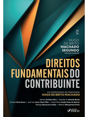 Direitos Fundamentais do Contribuinte - 1ª Ed - 2024: em Homenagem Ao Profº Hugo de Brito Machado