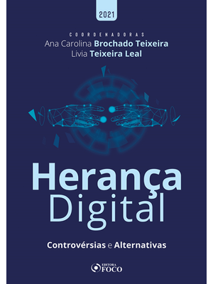 Herança Digital: Controvérsias e Alternativas - 1ª Ed - 2021