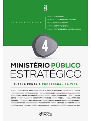 Ministério Público Estratégico - Vol 4 - Tutela Penal e Processual da Vida - 1ª Ed - 2023