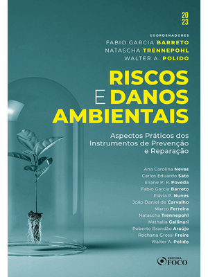 Riscos e Danos Ambientais - 1ª Ed - 2023: Aspectos Práticos dos Instrumentos de Prevenção e Reparaçã