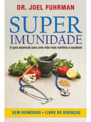 Superimunidade: o Guia Essencial para Uma Vida Mais Nutritiva e Saudável