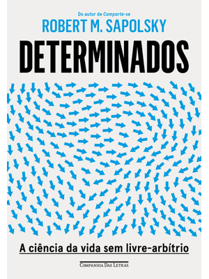 Determinados: a Ciência da Vida sem Livre-Arbítrio