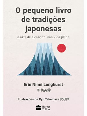 O Pequeno Livro de Tradições Japonesas: a Arte de Alcançar Uma Vida Plena
