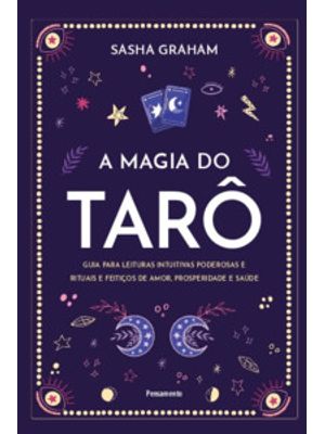 A Magia do Tarô: Guia para Leituras Intuitivas Poderosas e Rituais e Feitiços de Amor, Prosperidade