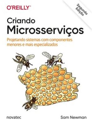 Criando Microsserviços: Projetando Sistemas com Componentes Menores e Mais Especializados