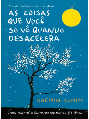 As Coisas Que Você Só Vê Quando Desacelera: Como Manter a Calma em Um Mundo Frenético