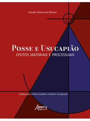 Posse e Usucapião: Efeitos Materiais e Processuais (Análise pelo Direito Brasileiro e Direito Compar