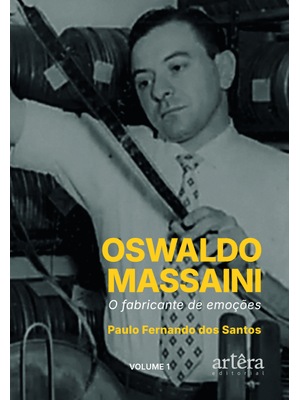Oswaldo Massaini: o Fabricante de Emoções (Volume 1)