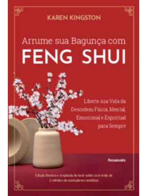 Arrume Sua Bagunça com Feng Shui: Liberte Sua Vida da Desordem Física, Mental, Emocional e Espiritua