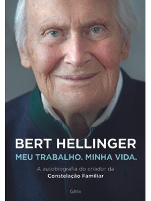 Bert Hellinger: Meu Trabalho, Minha Vida