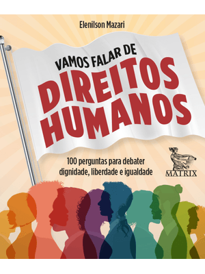 Vamos Falar de Direitos Humanos: 100 Perguntas para Debater Dignidade, Liberdade e Igualdade