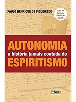 Autonomia - a Historia Jamais Contada do Espiritismo